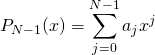 \begin{equation*}    P_{N-1}(x)=\sum_{j=0}^{N-1}{a_jx^j}\end{equation*}